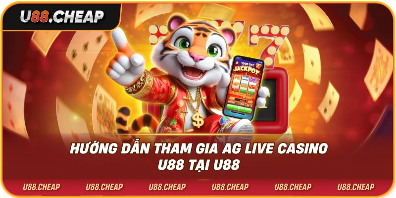 Hướng dẫn tham gia ag live casino u88 tại u88