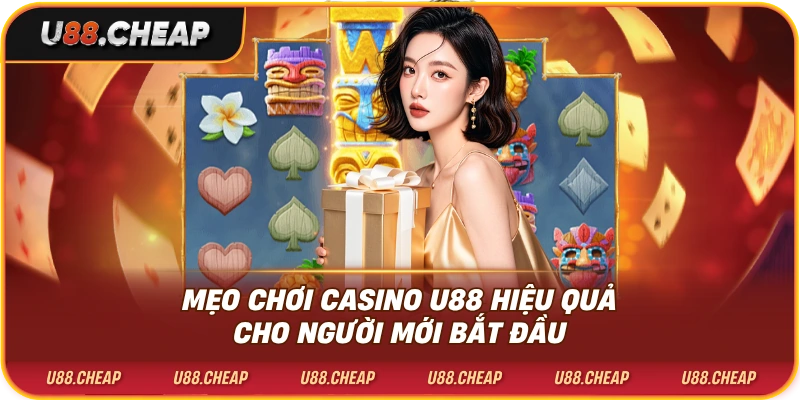 Mẹo chơi casino u88 hiệu quả cho người mới bắt đầu