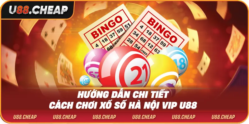 Hướng dẫn chi tiết cách chơi xổ số hà nội vip u88